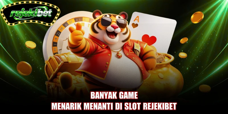 Banyak game menarik menanti di slot REJEKIBET