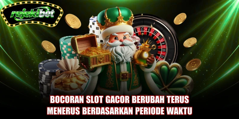 Bocoran slot gacor berubah terus-menerus berdasarkan periode waktu