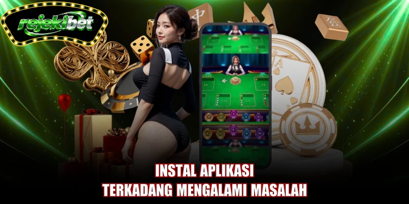 Instal aplikasi terkadang mengalami masalah