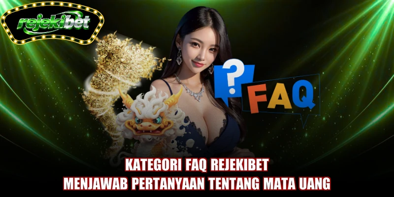 Kategori FAQ REJEKIBET menjawab pertanyaan tentang mata uang