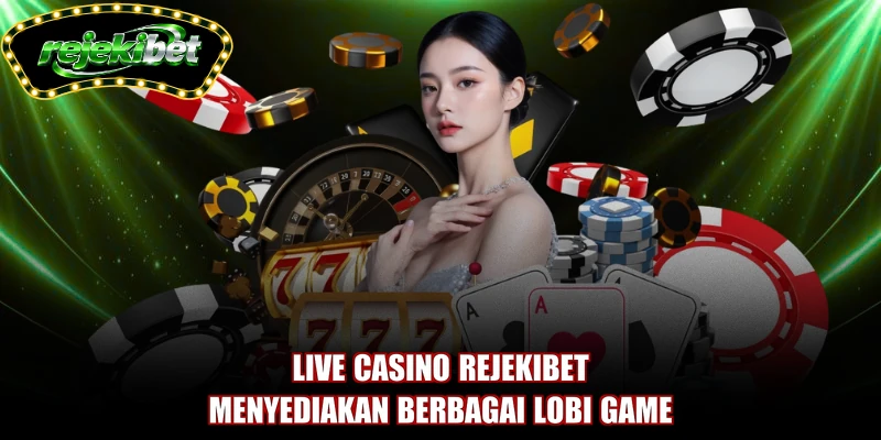 Live casino REJEKIBET menyediakan berbagai lobi game