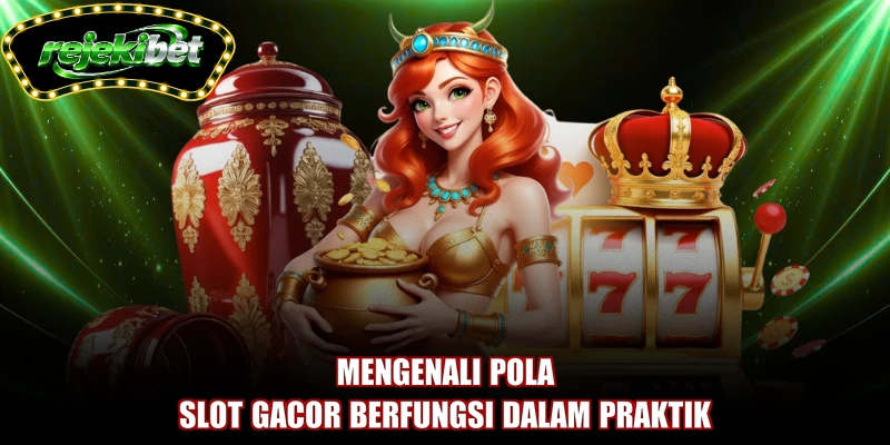 Mengenali pola slot gacor berfungsi dalam praktik