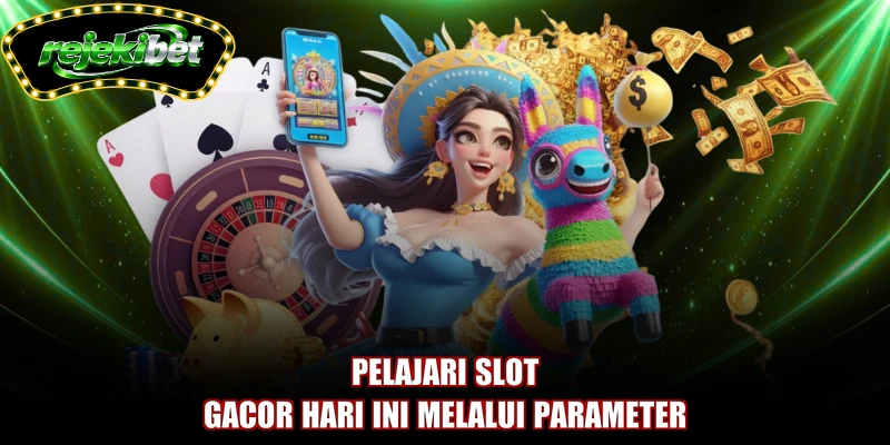 Pelajari slot gacor hari ini melalui parameter