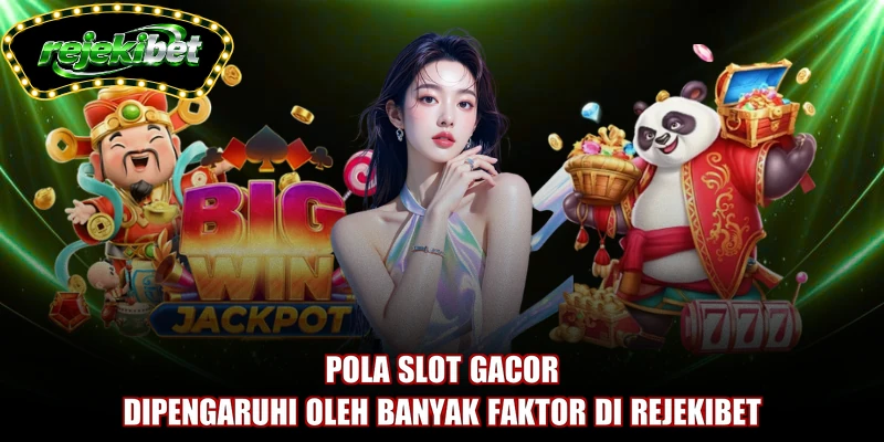 Pola slot gacor dipengaruhi oleh banyak faktor di REJEKIBET