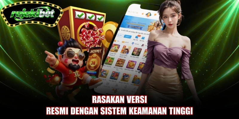 Rasakan versi resmi dengan sistem keamanan tinggi