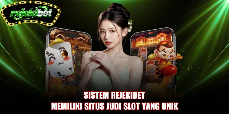 Sistem REJEKIBET memiliki situs judi slot yang unik