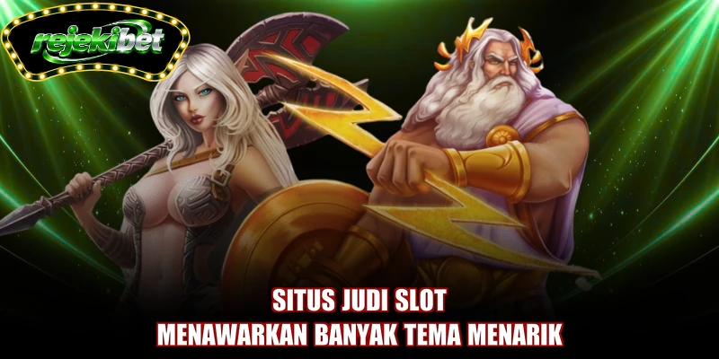 Situs judi slot menawarkan banyak tema menarik