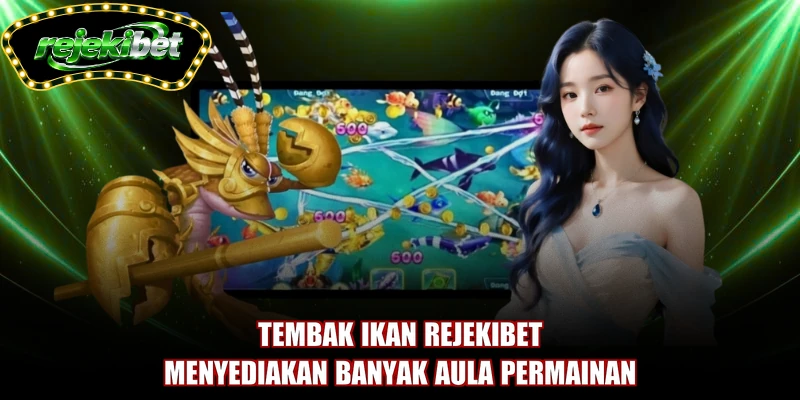 Tembak ikan REJEKIBET menyediakan banyak aula permainan