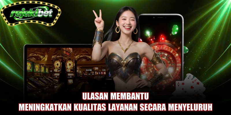 Ulasan membantu meningkatkan kualitas layanan secara menyeluruh