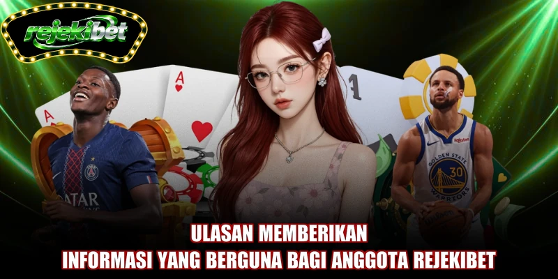 Ulasan memberikan informasi yang berguna bagi anggota REJEKIBET